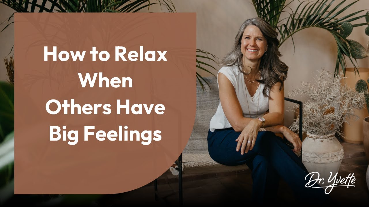 How to Relax and Stay Grounded When They Have Big Feelings