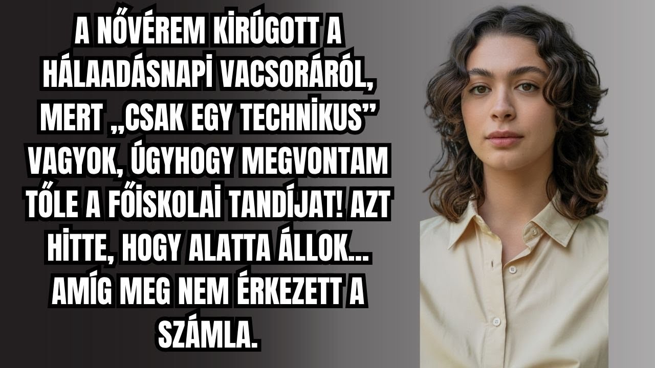 A nővérem kidobott a vacsoráról, mert „csak szerelő” vagyok – megvontam tőle a tandíjat.