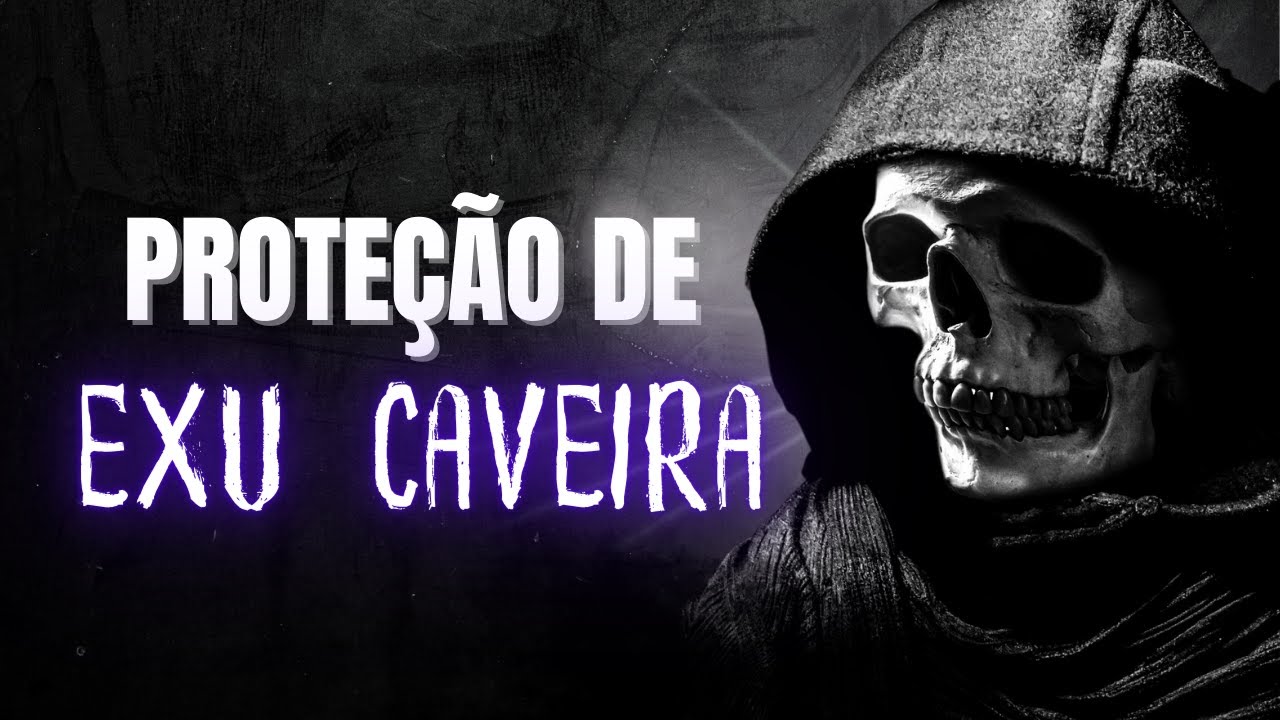 EXU CAVEIRA E SUA REZA DE PROTEÇÃO CONTRA TODO O MAL.