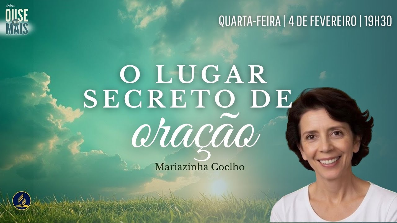 O Lugar Secreto de Oração | Mariazinha Coelho | Série Ouse Pedir Mais