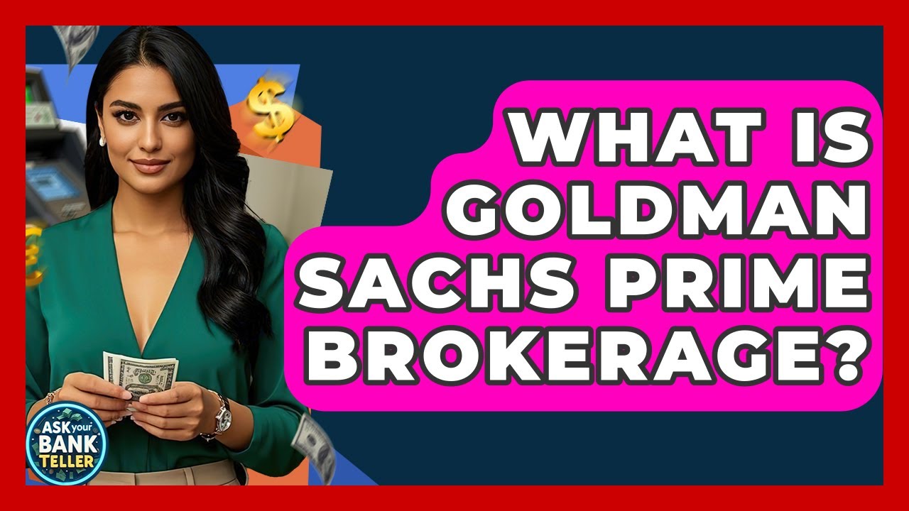 What Is Goldman Sachs Prime Brokerage? - Ask Your Bank Teller