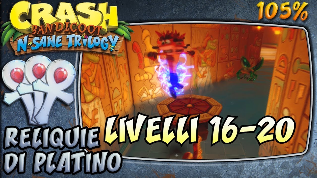 Crash Bandicoot 3 : N. Sane Trilogy (ITA)- Reliquie di Platino: Livelli 16-20