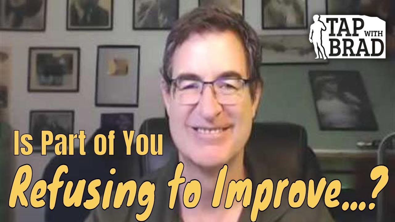 Refusing to Improve...? - Tapping with Brad Yates