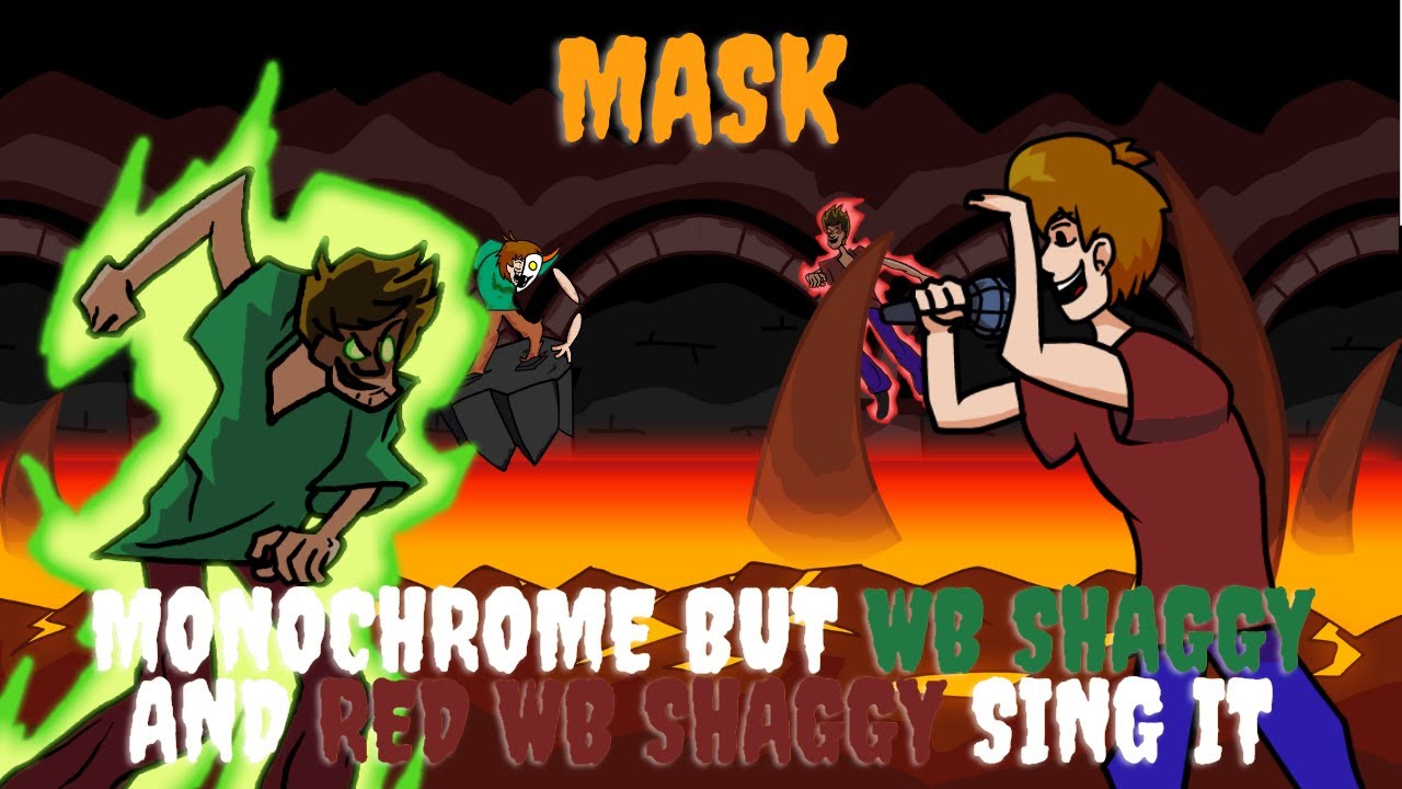 Mask (Monochrome but WB Shaggy and Red WB Shaggy sing it)