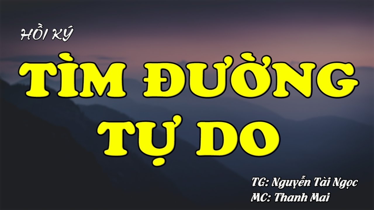 TÌM ĐƯỜNG TỰ DO | Hồi Ức Miền Nam | Hồi Ký Miền Nam