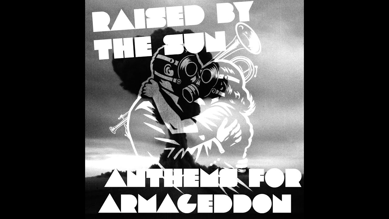 Raised By The Sun - Anthems for Armageddon