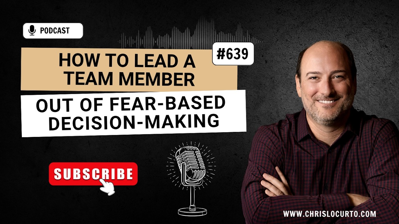 639 | How to Lead a Team Member Out of Fear-Based Decision-Making