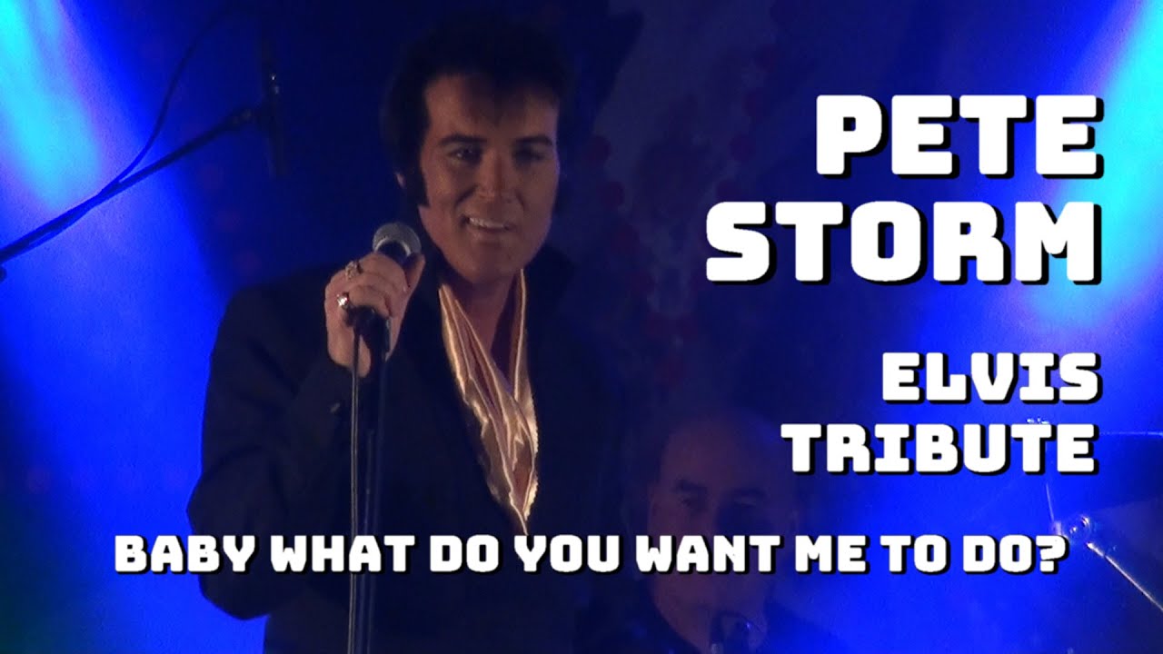 Pete Storm - Baby what do you want me to do (Elvis Tribute)