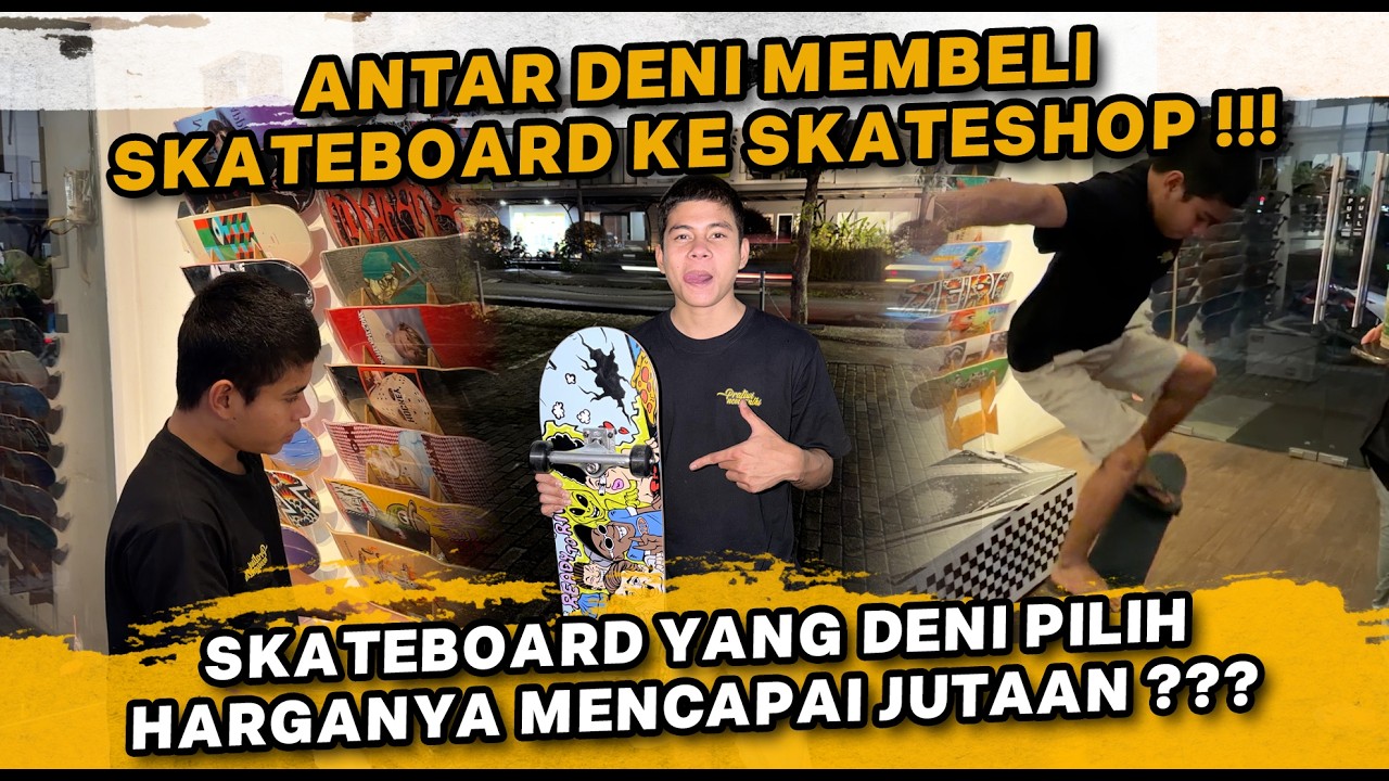 KEINGINAN DENI UNTUK MEMBELI SKATEBOARD TERCAPAI !!! KITA BAWA LANGSUNG DENI KE SKATESHOP !!!