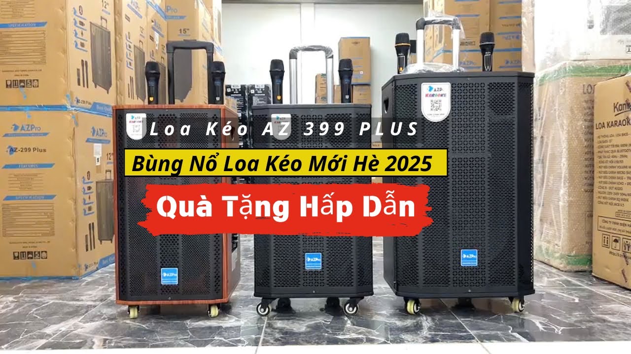Bùng Nổ Loa Kéo Mới Hè 2025 - Quà Tặng Hấp Dẫn - AZ 288 PLUS - AZ 299 PLUS- AZ 399 PLUS