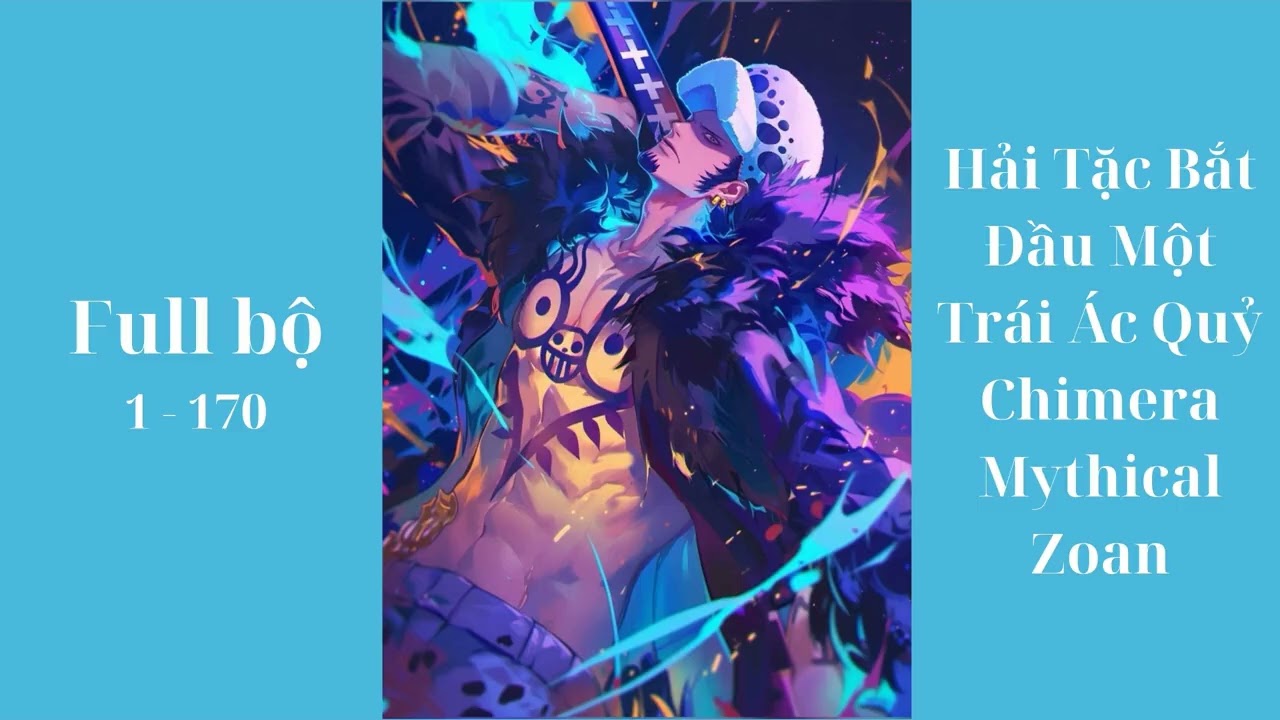 [Full bộ]: Hải Tặc Bắt Đầu Một Trái Ác Quỷ Chimera Mythical Zoan - Đồng Nhân - Vô Địch - Sảng Văn