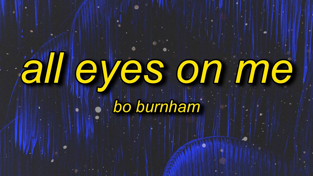 Bo Burnham - All Eyes On Me (Lyrics) | you say the oceans rising like i give a