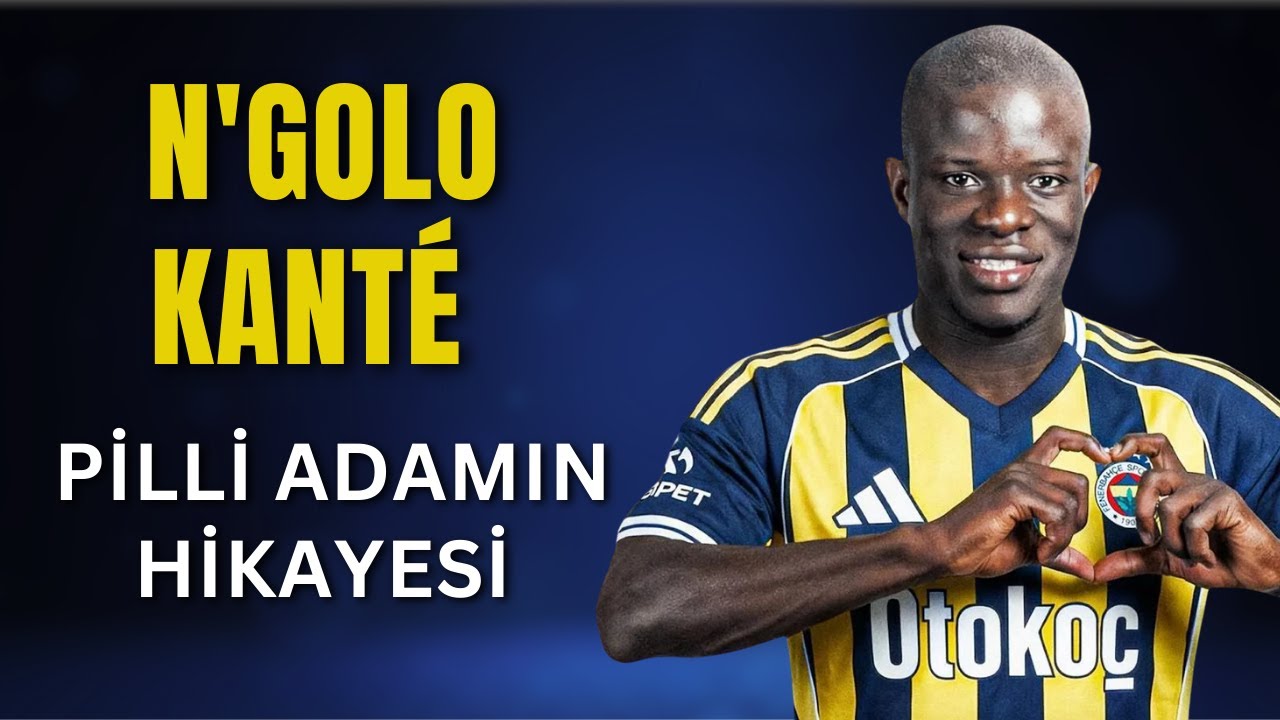 N'Golo Kanté Fenerbahçe'de |  Çöp toplayıcılığından Dünya Kupası'na