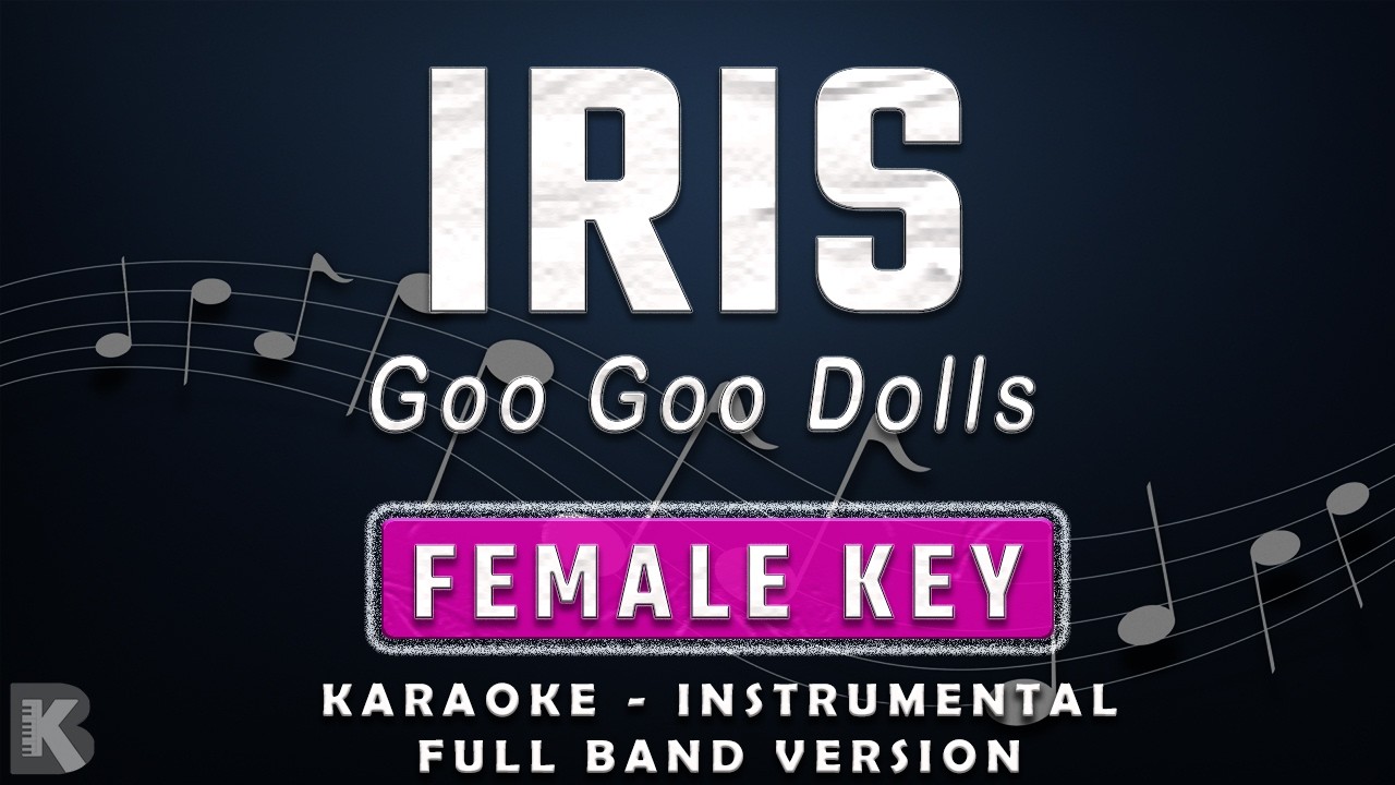 IRIS - FEMALE KEY - FULL BAND KARAOKE - INSTRUMENTAL - GOO GOO DOLLS