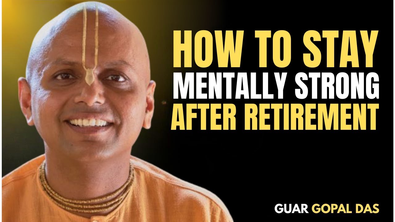 How to Stay Mentally Strong After Retirement | Gaur Gopal Das Motivation