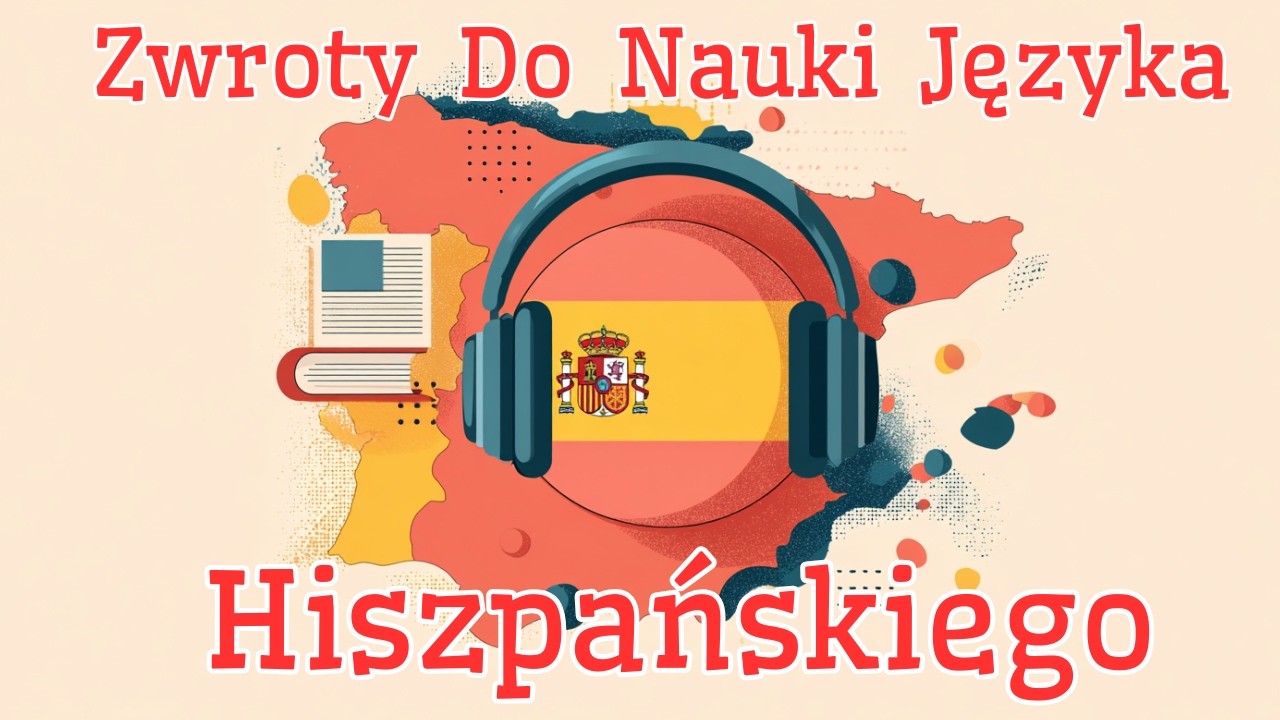 Zwroty po Hiszpańsku - Nauka Hiszpańskiego - Hiszpański Dla Początkujących - Język Hiszpański Nauka
