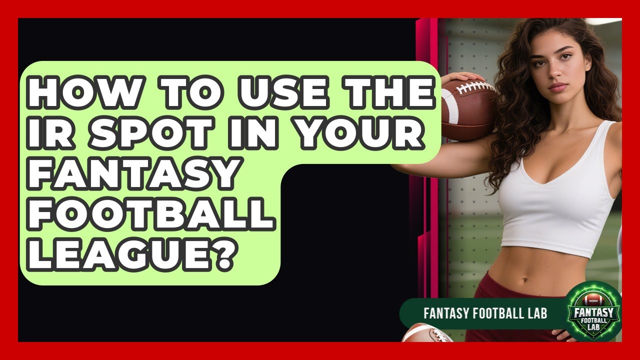 How To Use The IR Spot In Your Fantasy Football League? - Fantasy Football Lab