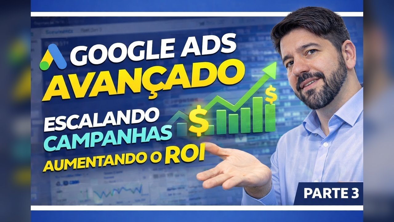 Google Ads Avançado: Estratégias de Escala que Funcionam (Parte 3)
