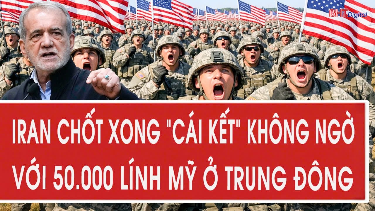 Nóng: Iran chốt xong “cái kết” không ngờ với 50.000 lính Mỹ ở Trung Đông