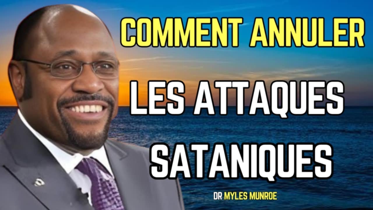 ANNULEZ LES MISSIONS MALÉFIQUES & LA SORCELLERIE  PRIÈRE DE COMBAT SPIRITUEL  DR MYLES MUNROE