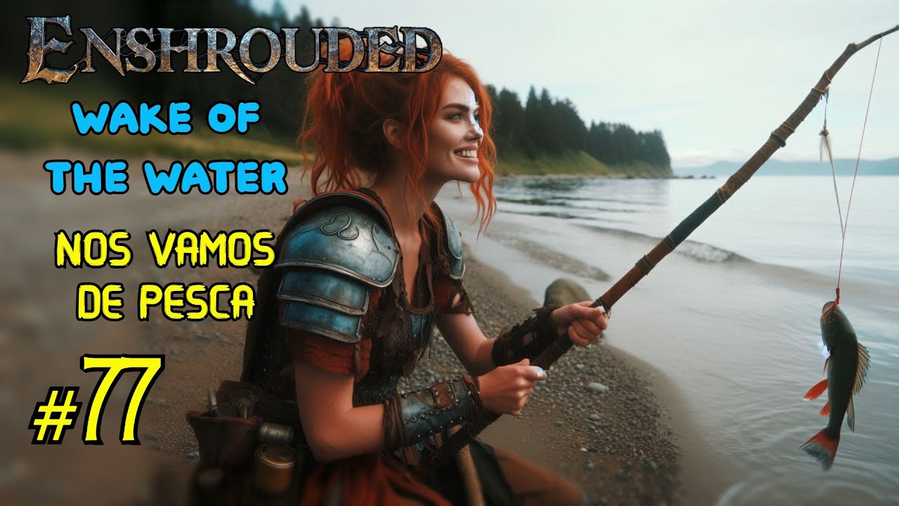✅ENSHROUDED|| WAKE OF THE WATER ||PROBANDO LA PESCA ||#77🐟🐠🐡