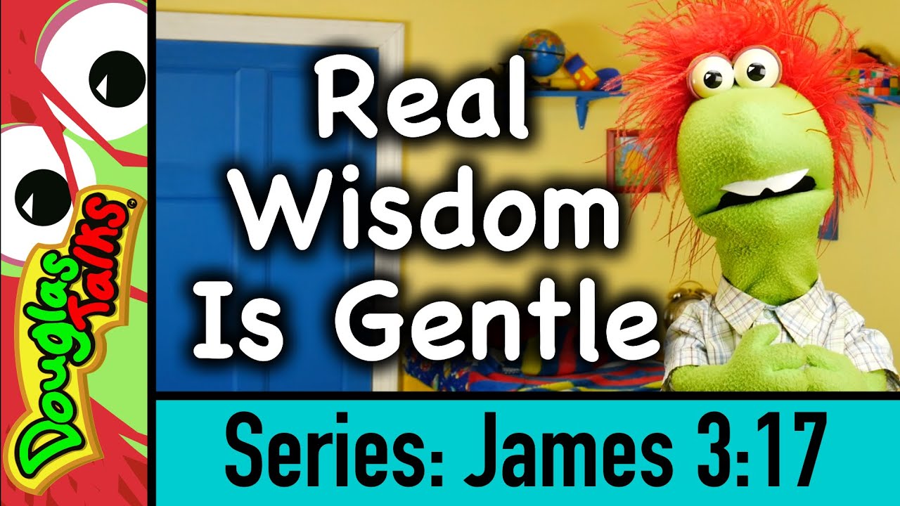 Real Wisdom Is Gentle | James 3:17