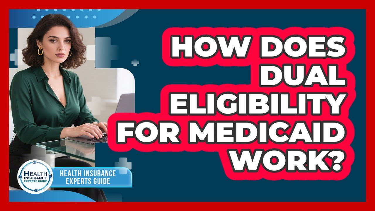 How Does Dual Eligibility For Medicaid Work? - Health Insurance Experts Guide