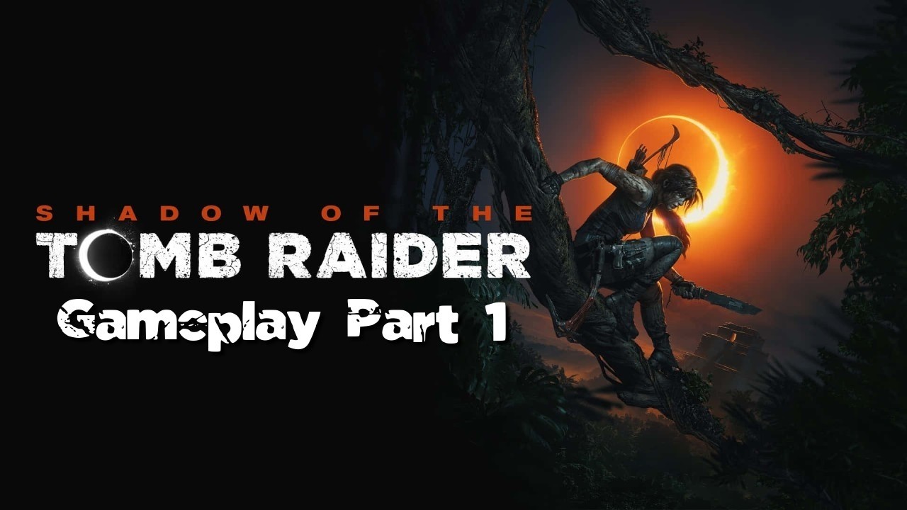 Shadow of the Tomb Raider Gameplay Part 1 - A Faint Light