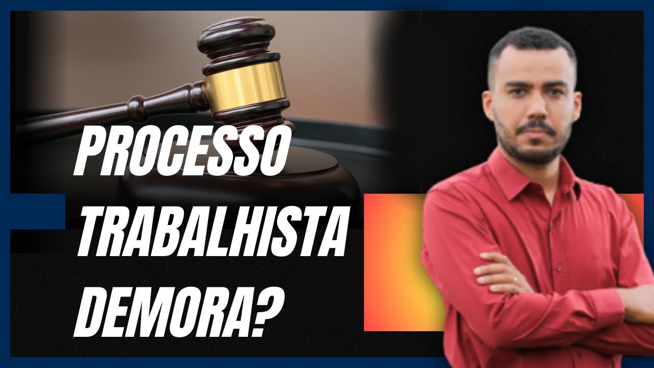 QUANTO TEMPO DEMORA UM PROCESSO TRABALHISTA? QUANDO VOU RECEBER O DINHEIRO DO PROCESSO?