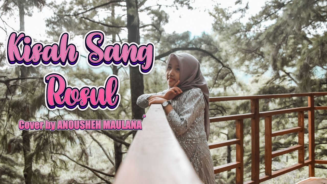 KISAH SANG RASUL COVER BY ANOUSHEH MAULANA