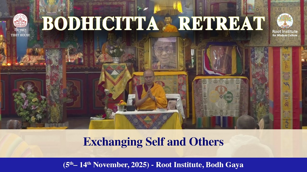 Exchanging Self and Others - Day4- Session1 - Bodhichitta Retreat - Root Institute - 08November2025