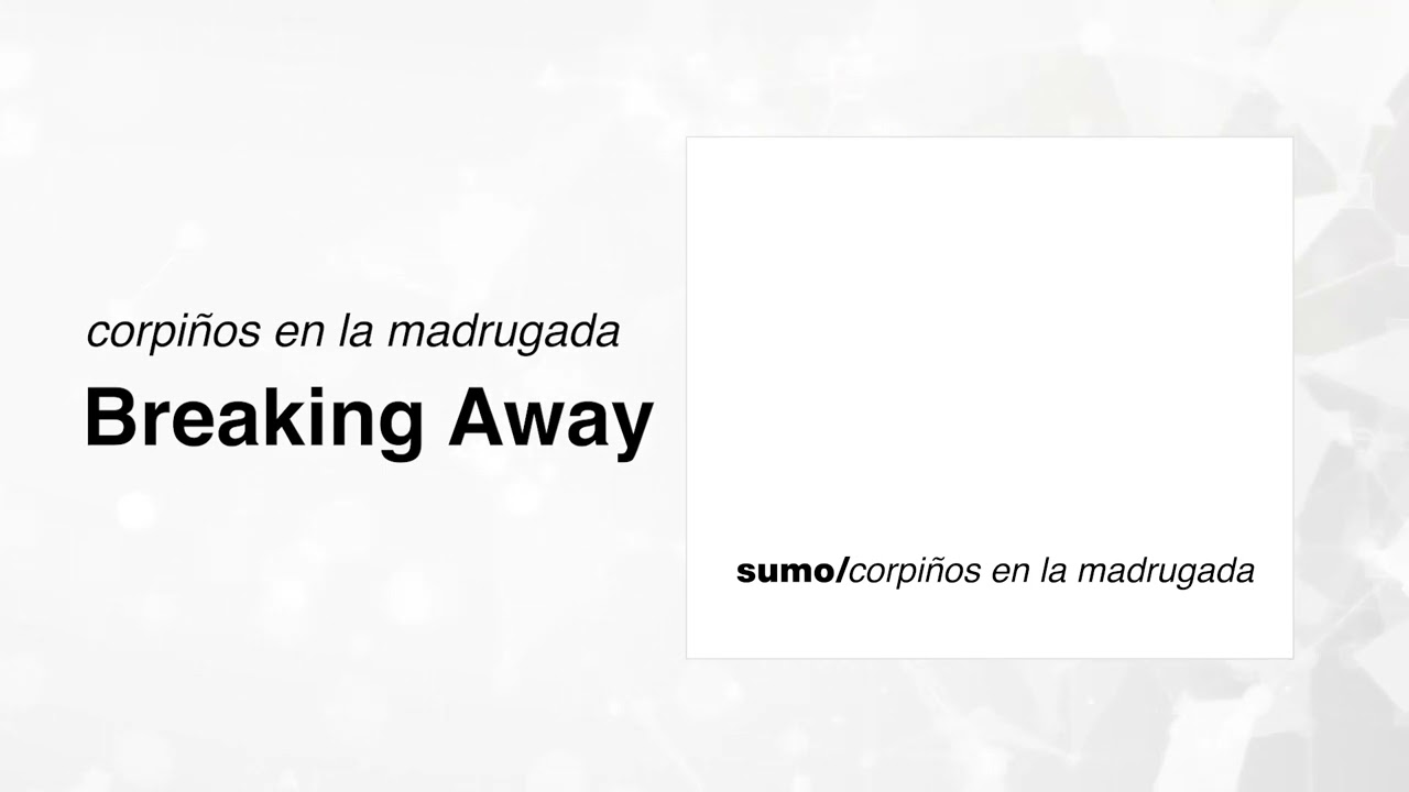 Sumo - Breaking Away (Corpiños en la Madrugada)