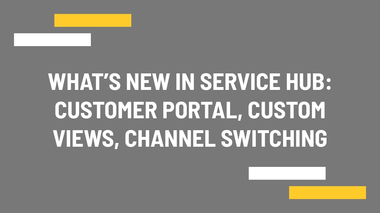 What's new in Service Hub: Customer Portal, custom views, channel switching