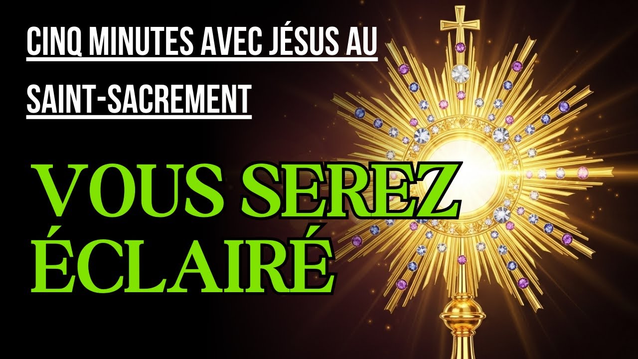 Cinq Minutes avec Jésus au Saint Sacrement  VENDREDI 6 FÉVRIER 2026  ET VOUS SEREZ ÉCLAIRÉ