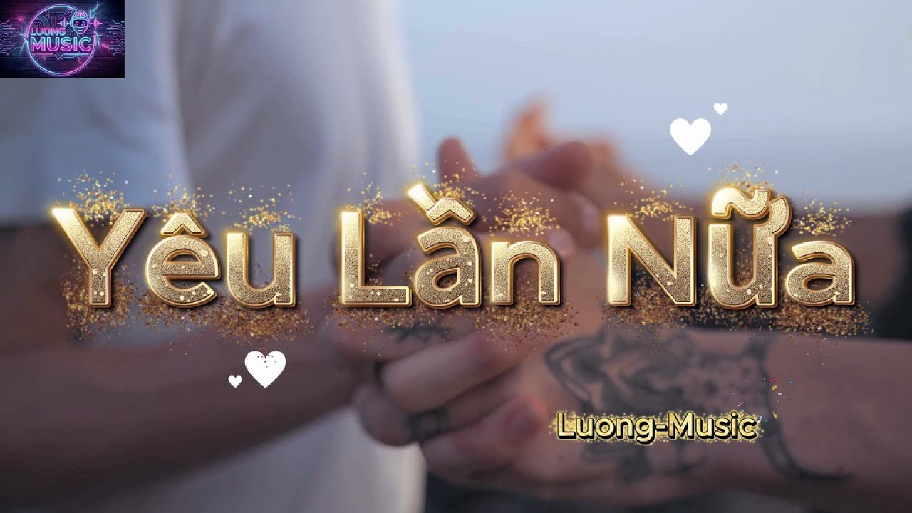 Yêu Lần Nữa - Nhạc Tình Yêu Lãng Mạn Mới Nhất 2026