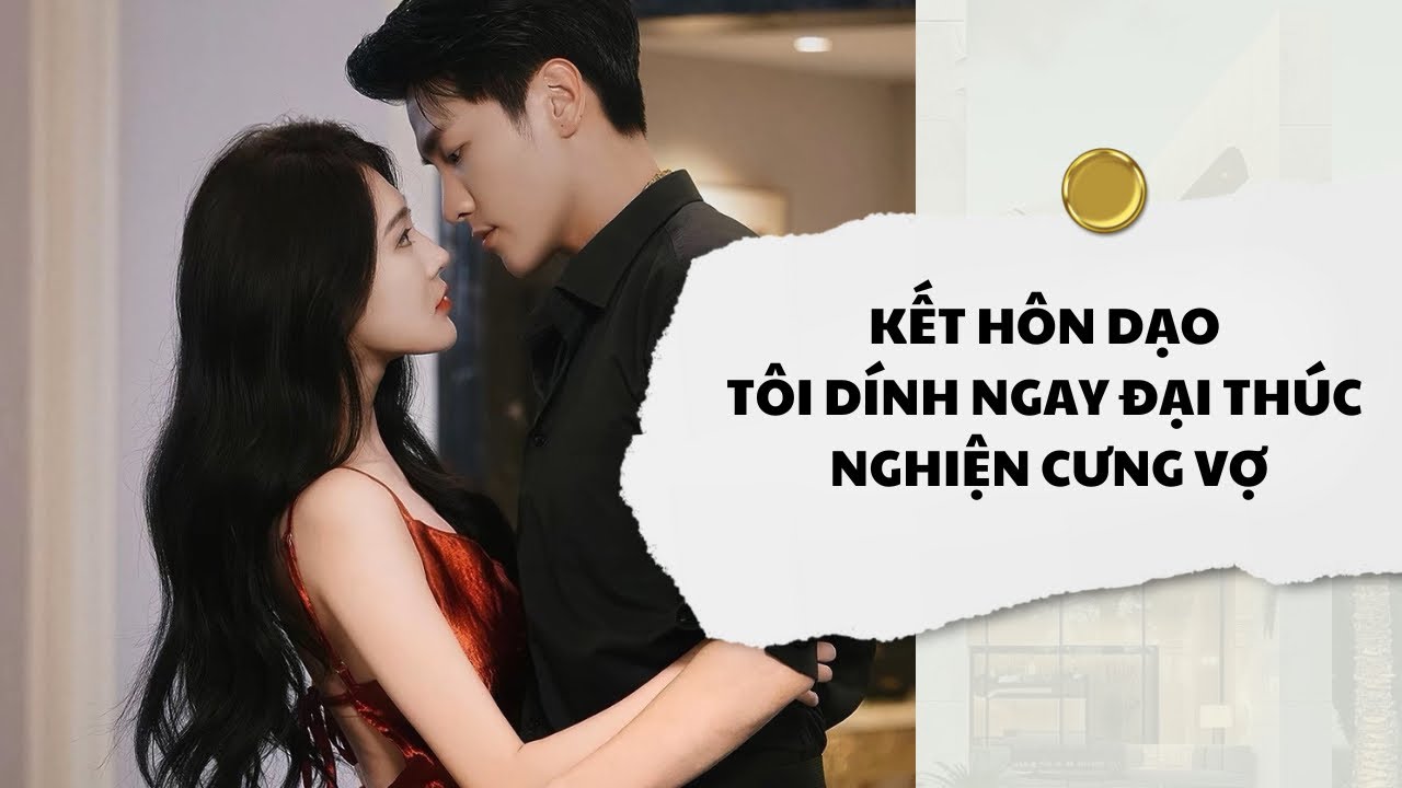 [Audio] Kết Hôn Dạo Tôi Dính Ngay Đại Thúc Nghiện Cưng Vợ | Mắc Cỡ Audio 