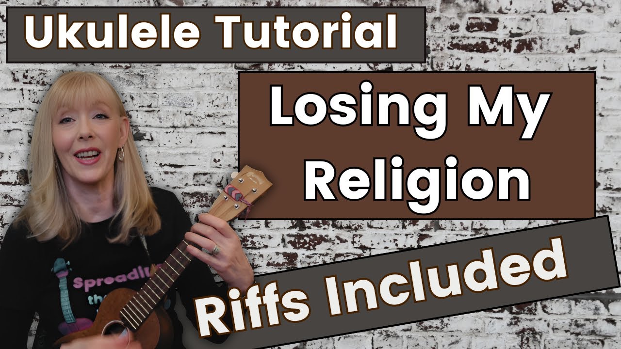 Losing My Religion - Ukulele Tutorial Riffs, Practice Sessions and Play Alongs