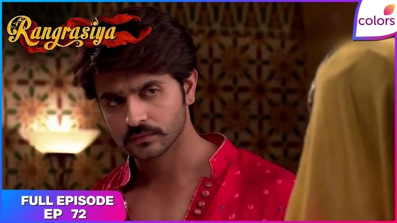 Rangrasiya | Full Episode Ep. 72 | Maitalee confesses | Colors TV