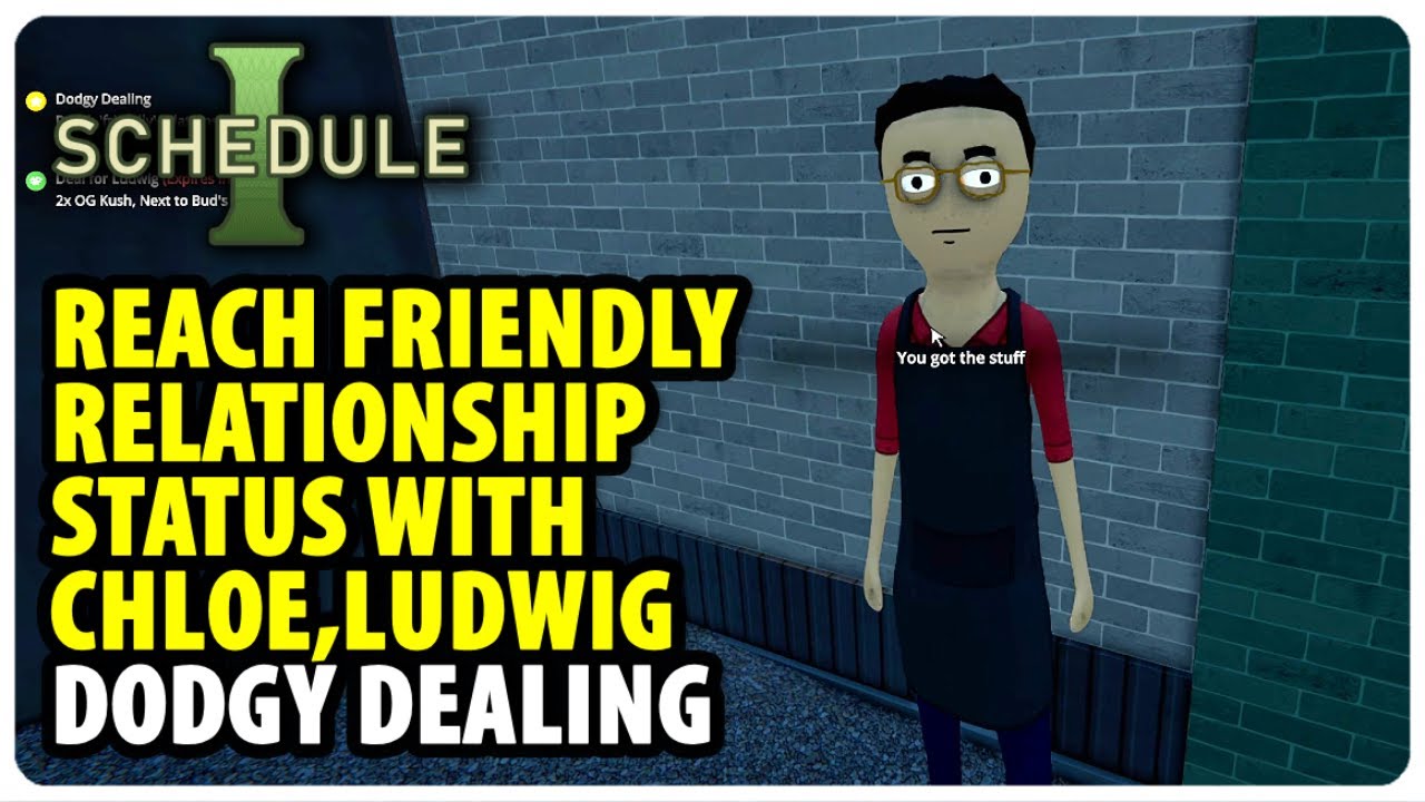 Reach 'friendly' relationship status with Chloe, Ludwig, or Beth - Dodgy Dealing | Schedule 1