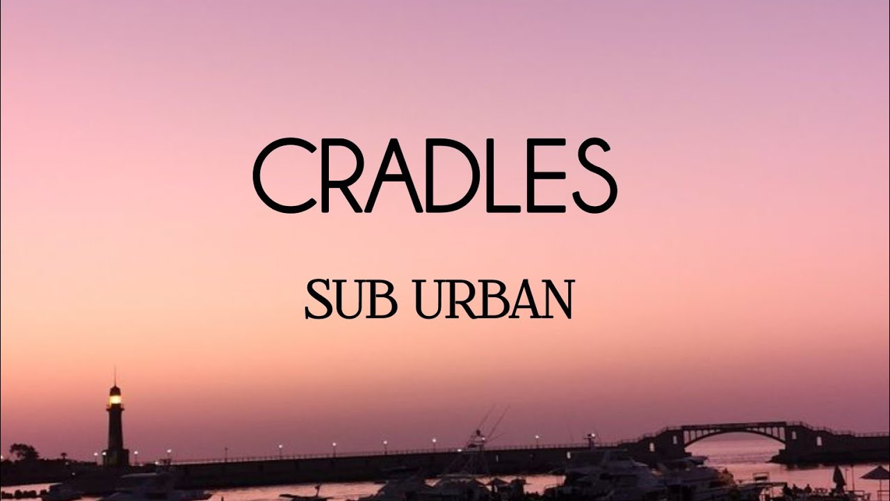 Cradles - Sub Urban (lyrics) 