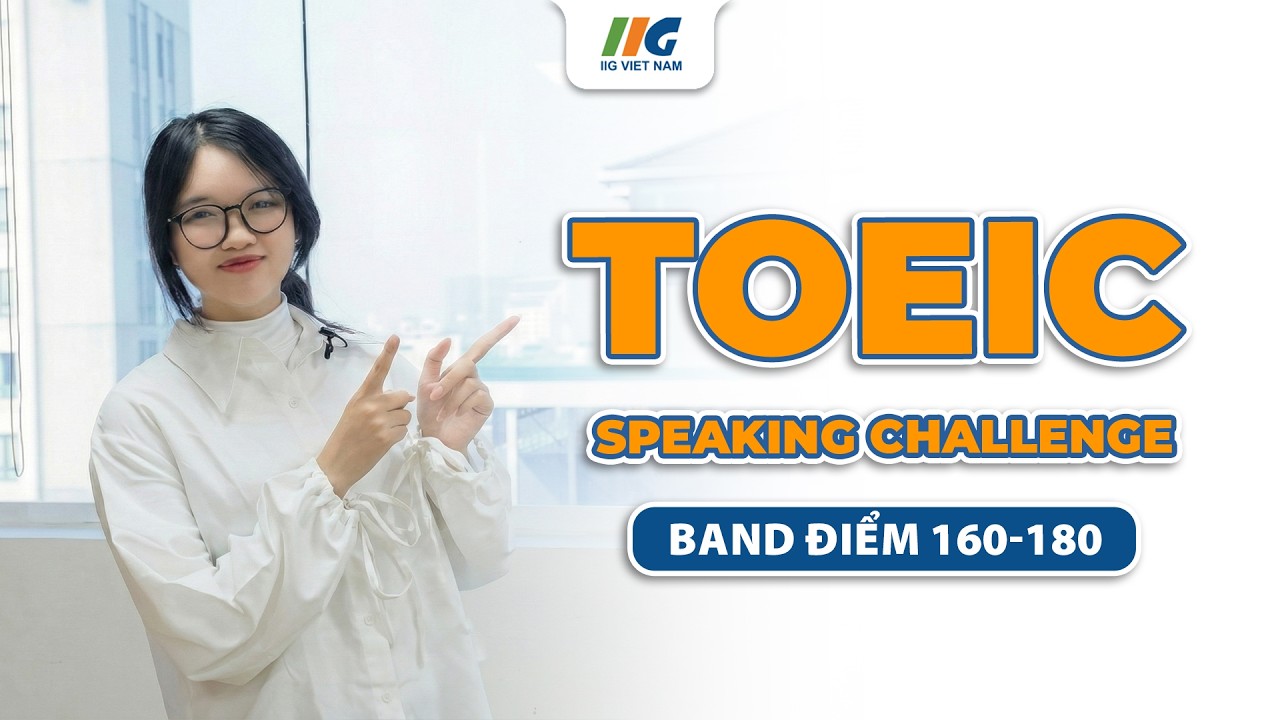 Bài thi mô phỏng TOEIC Speaking mới nhất 2026 band 160-180 TOEIC Speaking Mock Test | IIG