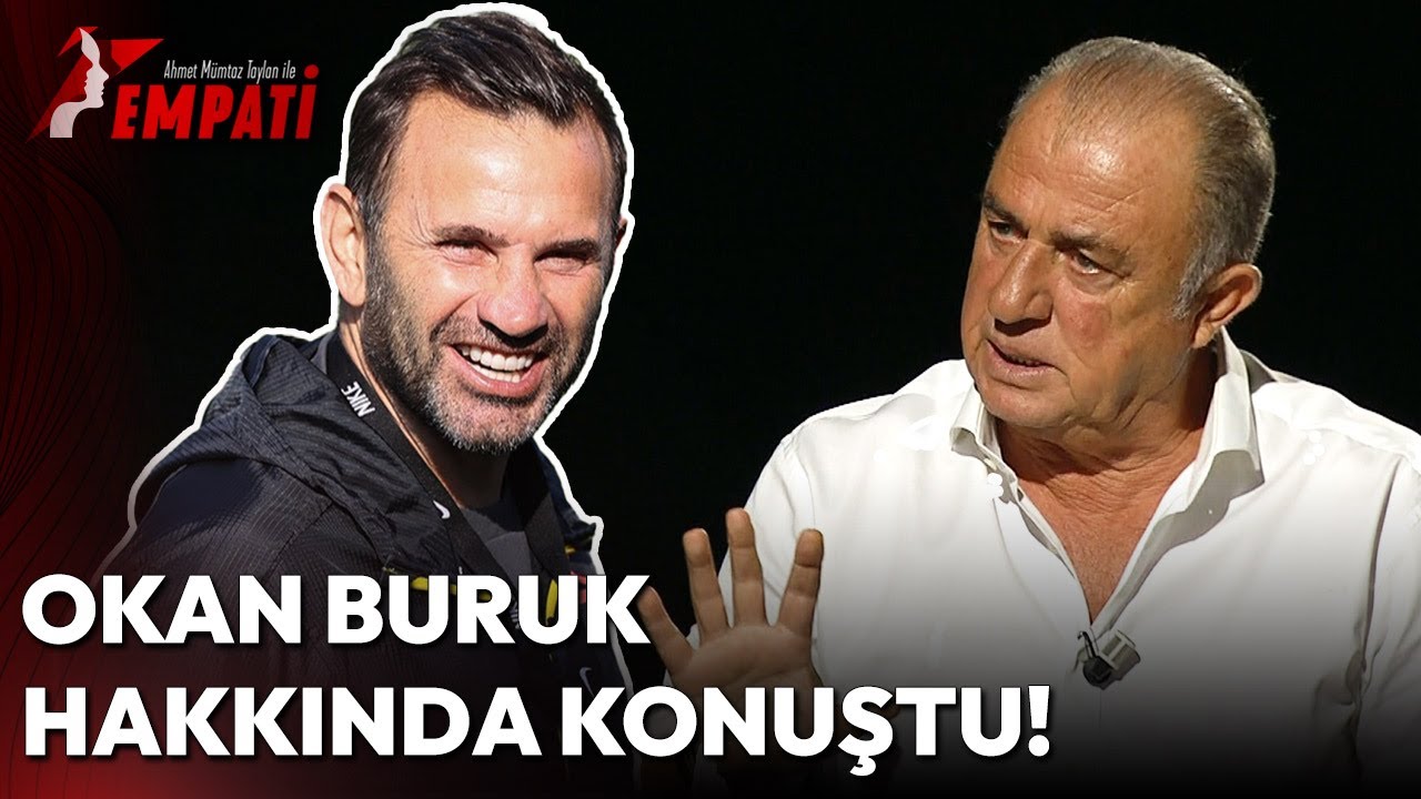 Fatih Terim Okan Buruk Hakkında Açıklamalarda Bulundu! | Empati