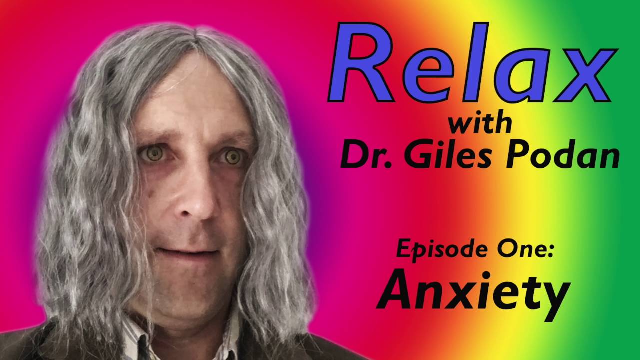 Relax With Dr. Giles Podan - Episode 1: Anxiety