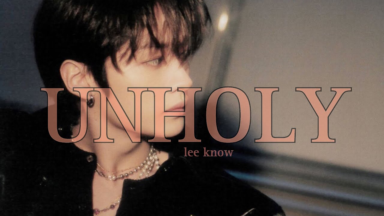 lee know — unholy [FMV]