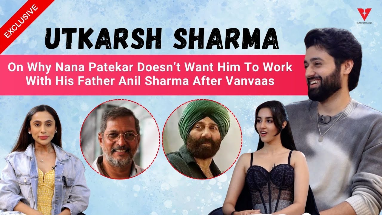 Utkarsh Sharma On Why Nana Patekar Doesn’t Want Him To Work With His Father Anil Sharma