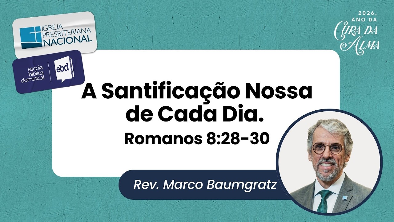 A Santificação Nossa de Cada Dia. Romanos 8:28-30 | Rev. Marco Baumgratz | 15/02/2026
