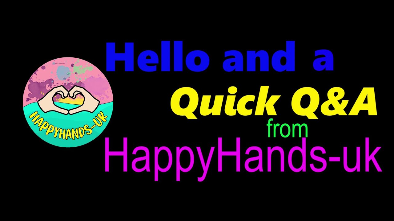 Hello and a quick Q&A from HappyHands-uk