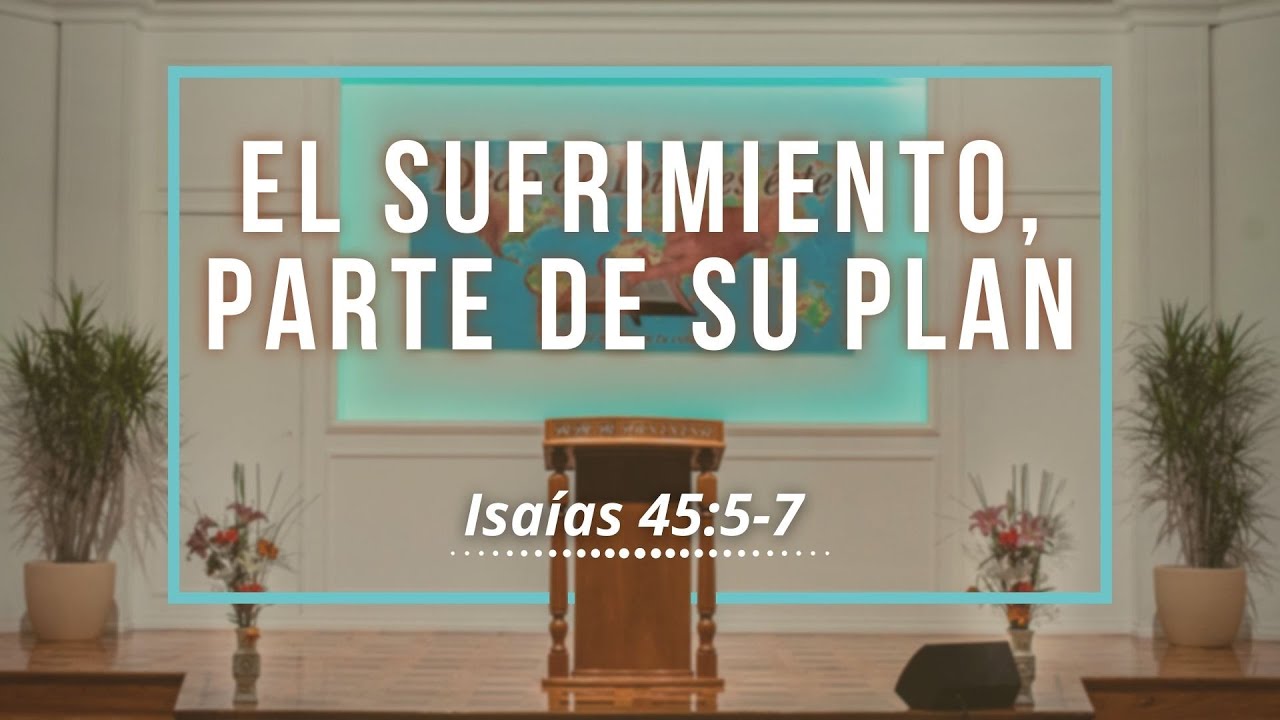 Pr. Pablo Florian - El sufrimiento, parte de su plan ( Isaías 45:5-7 )