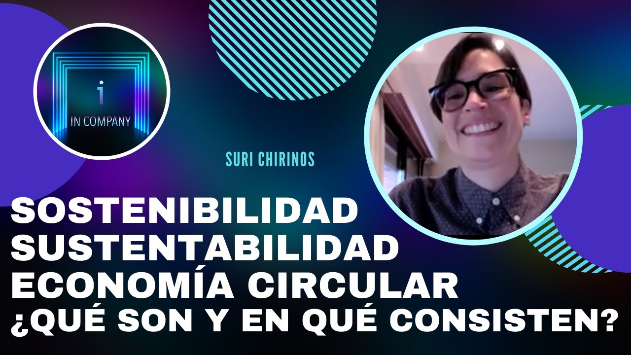 🔴 Sostenibilidad, Sustentabilidad, Economía Circular - ¿qué son y en qué consisten?