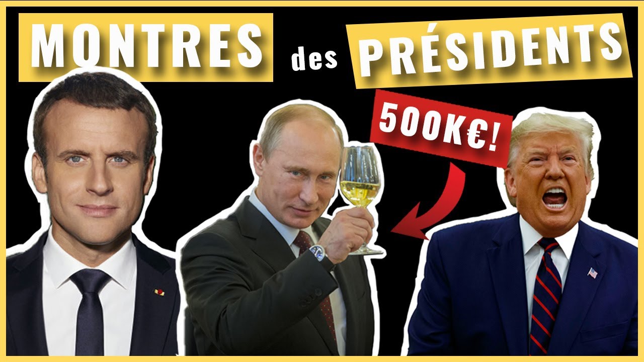TRUMP, POUTINE, MACRON, XI JINPING .... Les montres des Présidents
